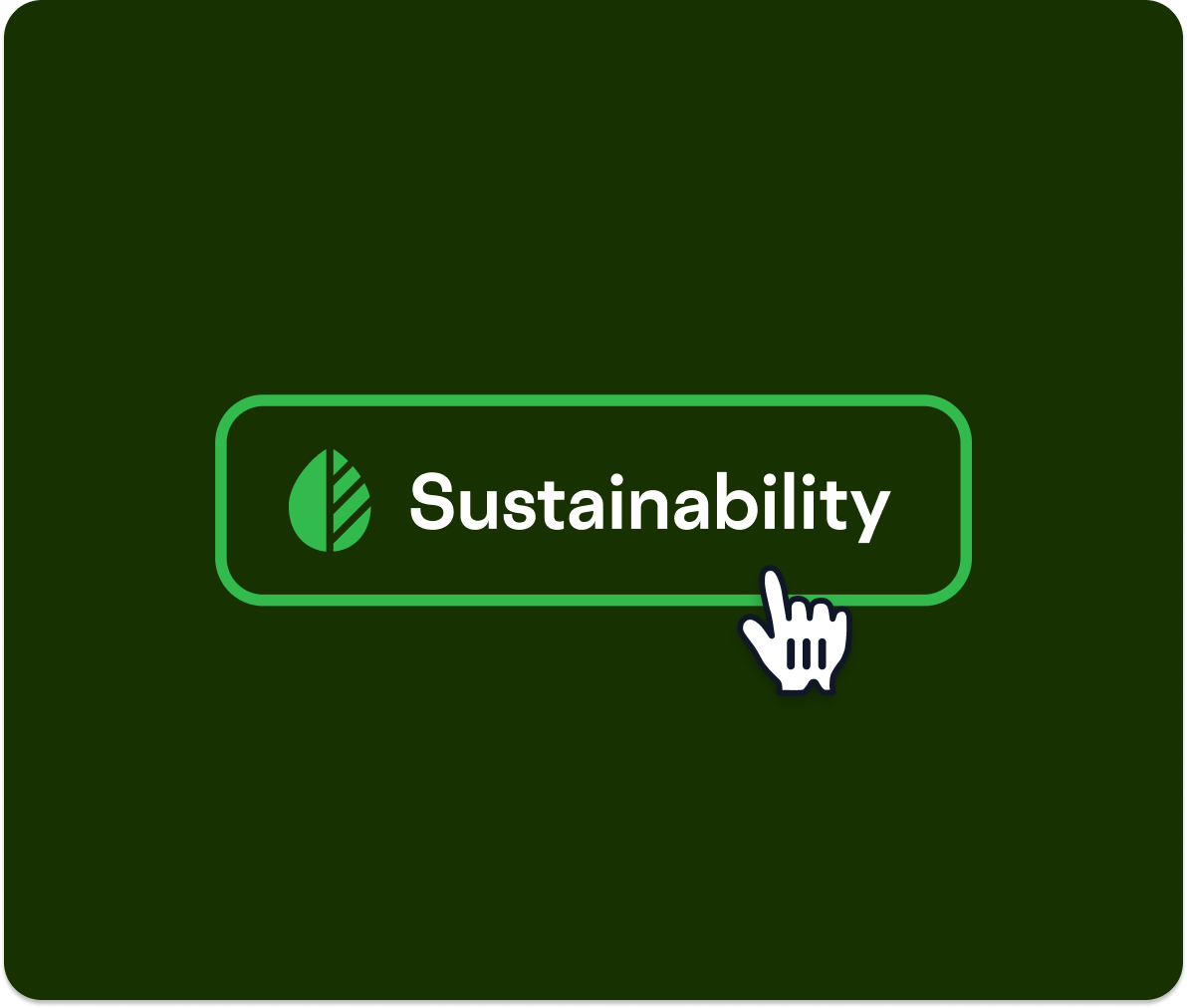 A dark green background with a bright green button that says Sustainability and has a leaf icon. A white hand cursor with black stripes is hovering over the button, as if about to click it. This image represents the concept of generating a **sustainability report** with a single click.